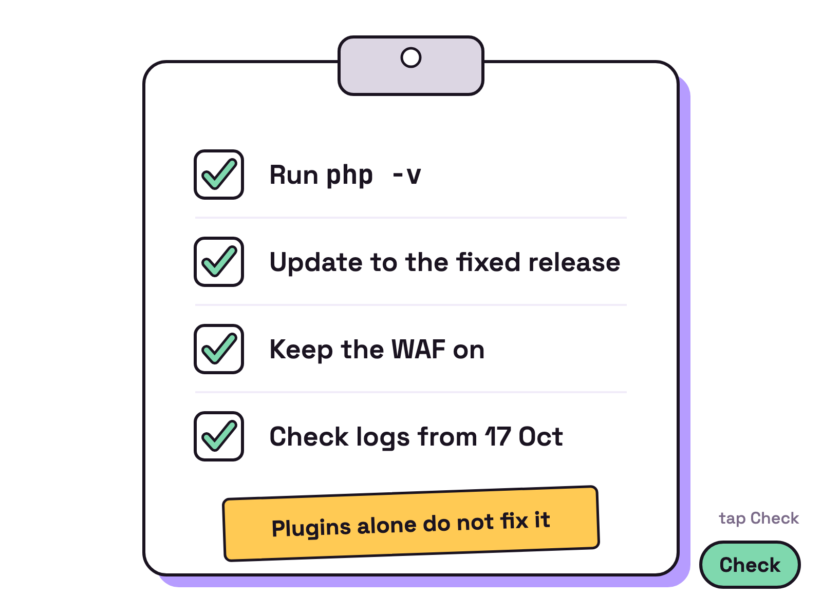 Animation. A white clipboard holds a four line checklist: Run php -v, Update to the fixed release, Keep the WAF on, Check logs from 17 Oct. A green tick lands in each box in turn, and a small yellow note at the bottom reads Plugins alone do not fix it.