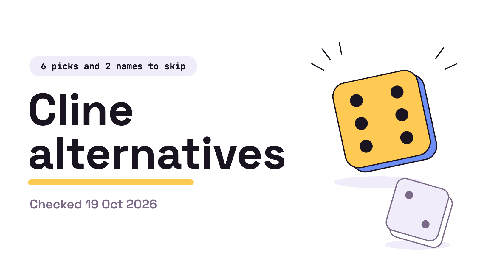 Title card on white. A pill reading 6 picks and 2 names to skip, the title Cline alternatives in large ink type over a yellow underline, a Checked 19 Oct 2026 line, and two dice: a big yellow die showing six and a small grey die showing two.