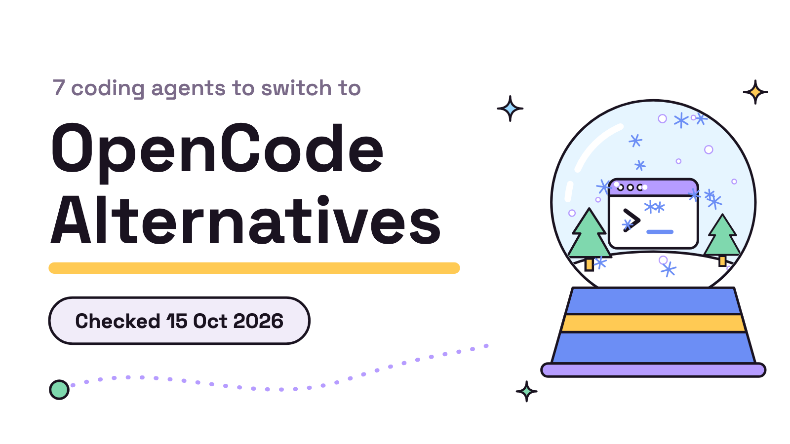 Title card on white. "OpenCode Alternatives" in large ink type under the kicker "7 coding agents to switch to", a "Checked 15 Oct 2026" pill, and a snow globe holding a tiny terminal window and two pine trees while snow falls.